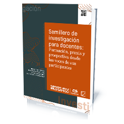 Semillero de Investigación para docentes: formación, praxis y prospectiva desde las voces de sus participantes Semillero de Investigación para docentes: formación, praxis y prospectiva desde las voces de sus participantes